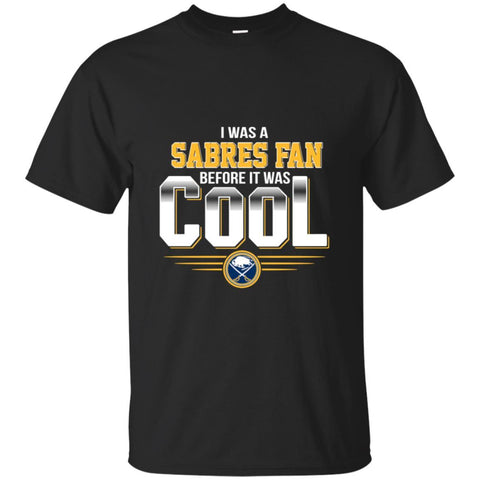 Buffalo Sabres T Shirts Hoodie I Was A Fan Before It Was Cool
