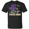 Baltimore Ravens T Shirts Hoodie My Mom Is A Bigger Fan Than Your Mom