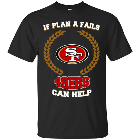 Beer San Francisco 49ers T Shirts Hoodie If Plan A Fails San Francisco 49ers Can Help