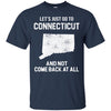 Connecticut T Shirts Hoodie  Lets Just Go To