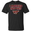 virginia tech hokies T Shirt I Married Into This T Shirts Hoodie