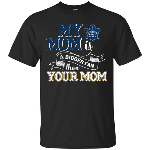 Toronto Maple Leafs T Shirts Hoodie My Mom Is A Bigger Fan Than Your Mom