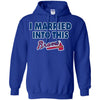 Atlanta Braves T Shirt I Married Into This T Shirts Hoodie