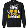 Pugs T Shirts Hoodie  I Never Imagined I Would Be A Super Cool Pug Owner