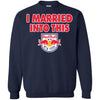 New York Red Bulls T Shirts Hoodie I Married Into This