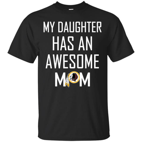 Washington Redskins T Shirts Hoodie My Daughter Has An Awesome Mom