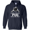 Pug T Shirts Hoodie  Of Course I Talk To