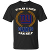 Beer NEW YORK GIANTS T Shirts Hoodie If Plan A Fails NEW YORK GIANTS Can Help