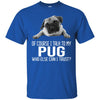 Pug T Shirts Hoodie  Of Course I Talk To