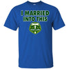 Portland Timbers T Shirts Hoodie I Married Into This
