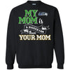 Seattle Seahawks T Shirts Hoodie My Mom Is A Bigger Fan Than Your Mom