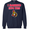 Ottawa Senators T Shirt I Married Into This T Shirts Hoodie