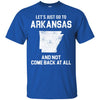 Arkansas T Shirts Hoodie  Lets Just Go To