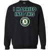 Oakland Athletics T Shirt I Married Into This T Shirts Hoodie