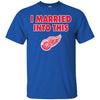 Detroit Red Wings T Shirt I Married Into This T Shirts Hoodie