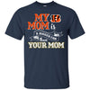 CINCINNATI BENGALS T Shirts Hoodie My Mom Is A Bigger Fan Than Your Mom