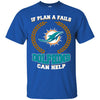 Beer MIAMI DOLPHINS T Shirts Hoodie If Plan A Fails MIAMI DOLPHINS Can Help