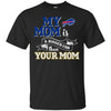 BUFFALO BILLS T Shirts Hoodie My Mom Is A Bigger Fan Than Your Mom