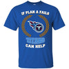 Beer Tennessee Titans T Shirts Hoodie If Plan A Fails Tennessee Titans Can Help