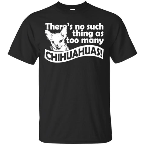 Chihuahua T Shirts Hoodie  There's No Such Thing As To Many Chihuahuas