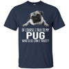 Pug T Shirts Hoodie  Of Course I Talk To