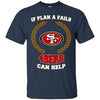 Beer San Francisco 49ers T Shirts Hoodie If Plan A Fails San Francisco 49ers Can Help