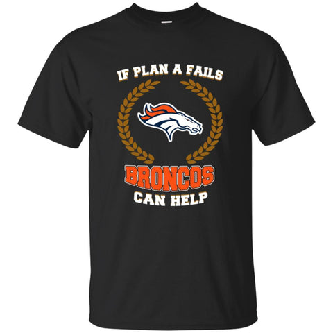 Beer Denver Broncos T Shirts Hoodie If Plan A Fails Denver Broncos Can Help