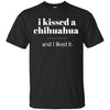 Chihuahua T Shirts Hoodie  I Kissed Chihuahua And I Liked It