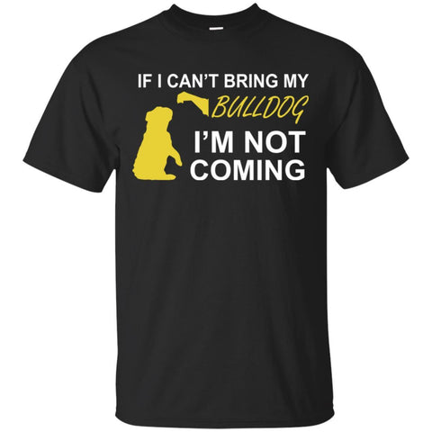 Bulldog T Shirts Hoodie  If I Can't Bring My Bulldog