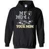 Oakland Raiders T Shirts Hoodie My Mom Is A Bigger Fan Than Your Mom