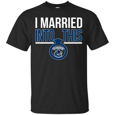 Vancouver Canucks T Shirts Hoodie I Married Into This