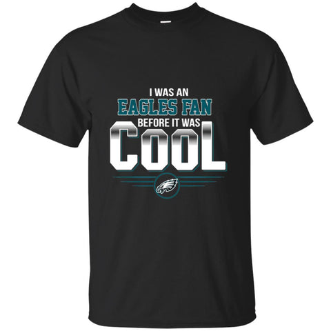 PHILADELPHIA EAGLES T Shirts Hoodie I Was A Fan Before It Was Cool