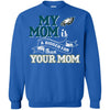 PHILADELPHIA EAGLES T Shirts Hoodie My Mom Is A Bigger Fan Than Your Mom
