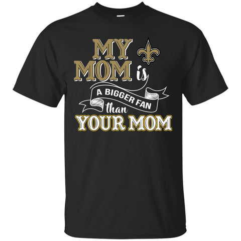 New Orleans Saints T Shirts Hoodie My Mom Is A Bigger Fan Than Your Mom