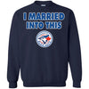 Toronto Blue Jays T Shirt I Married Into This T Shirts Hoodie