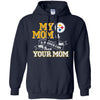 Pittsburgh Steelers T Shirts Hoodie My Mom Is A Bigger Fan Than Your Mom