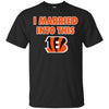 CINCINNATI BENGALS T Shirt I Married Into This T Shirts Hoodie