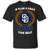 Beer San Diego Padres T Shirts Hoodie If Plan A Fails San Diego Padres Can Help