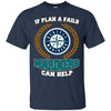 Beer Seattle Mariners T Shirts Hoodie If Plan A Fails Seattle Mariners Can Help