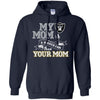 Oakland Raiders T Shirts Hoodie My Mom Is A Bigger Fan Than Your Mom