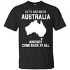 Australia T Shirts Hoodie  Lets Just Go To