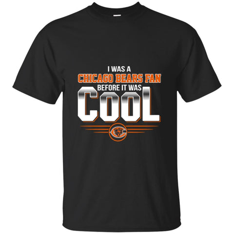 Chicago Bears T Shirts Hoodie I Was A Fan Before It Was Cool