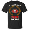 Beer San Francisco 49ers T Shirts Hoodie If Plan A Fails San Francisco 49ers Can Help