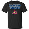 St  Louis Cardinals T Shirt I Married Into This T Shirts Hoodie