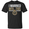 Vegas Golden Knights T Shirts Hoodie I Married Into This
