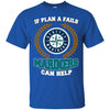 Beer Seattle Mariners T Shirts Hoodie If Plan A Fails Seattle Mariners Can Help