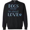 dogs never lie about love T Shirts Hoodie