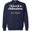 Chihuahua T Shirts Hoodie  I Kissed Chihuahua And I Liked It