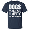 dogs make me happy you T Shirts Hoodie