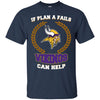 Beer Minnesota Vikings T Shirts Hoodie If Plan A Fails Minnesota Vikings Can Help